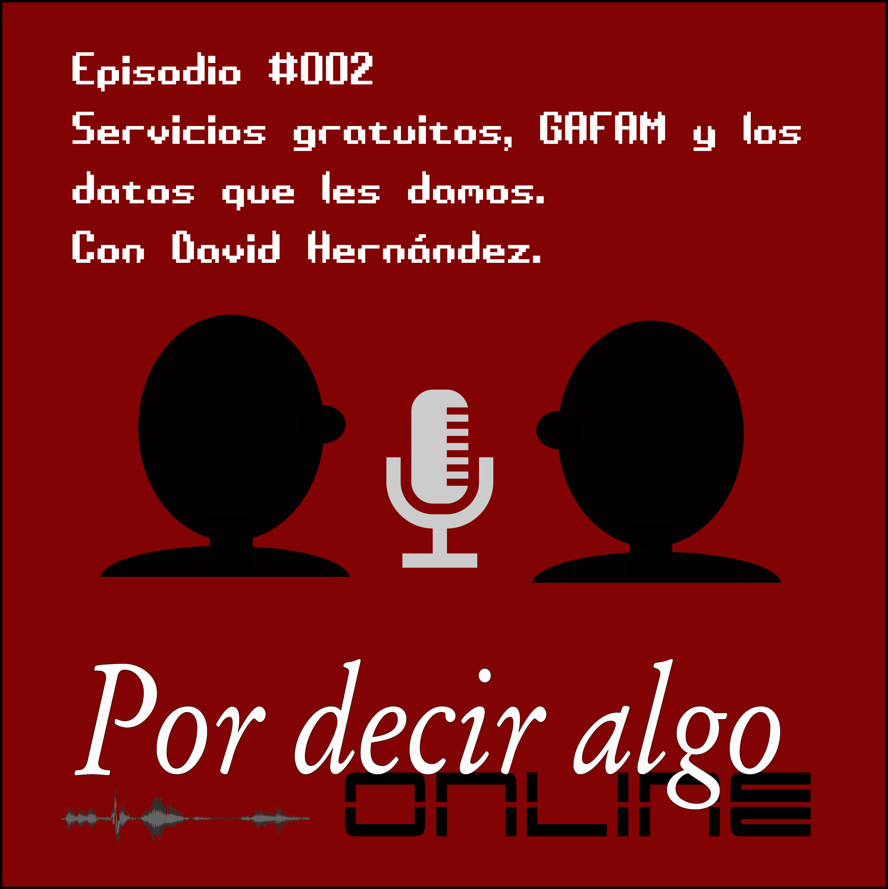 Podcast #002: David Hernández, Servicios gratuitos, GAFAM, y los datos que les damos